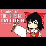 I Wanna Be The Shrine Maiden